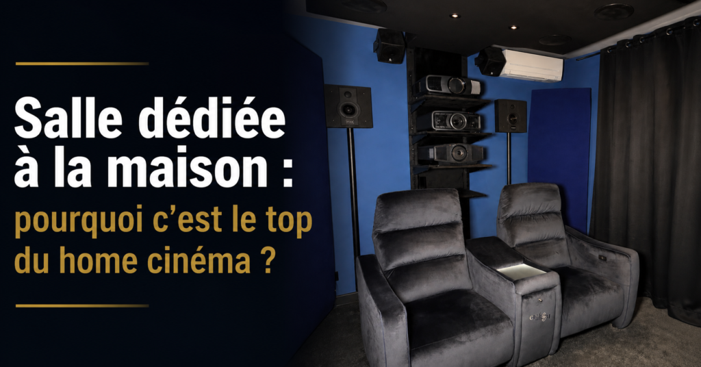 Salle dédiée à la maison : pourquoi c’est le top du home cinéma ?