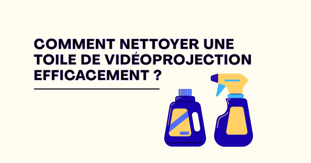 Comment nettoyer une toile de videoprojection efficacement