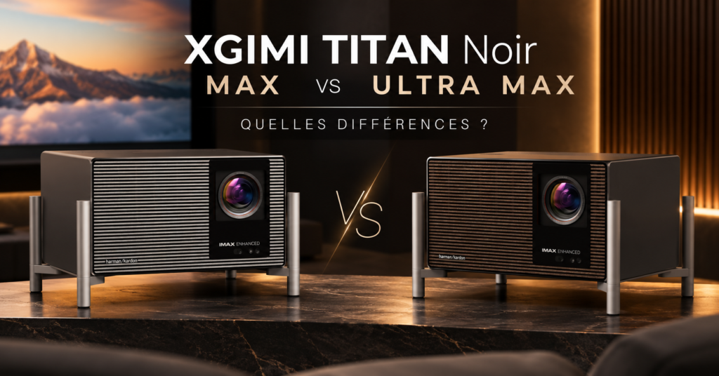 XGIMI TITAN Noir Max vs TITAN Noir Ultra Max : quelles différences ?
